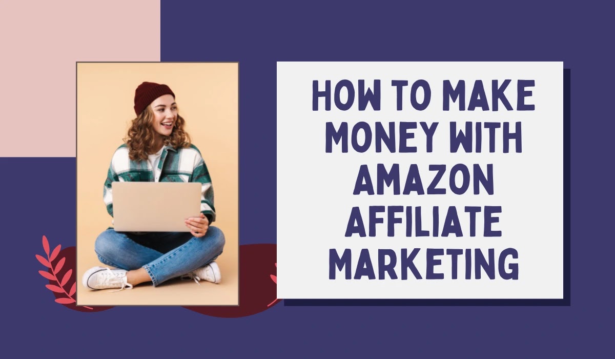 How to Make Money with Amazon Affiliate Marketing